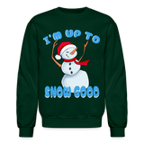 Cute Up to Snow Good Dancing Snowman Crewneck Sweatshirt - forest green