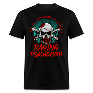 Dark Sarcasm Raging Psychopath Humor Unisex T-Shirt - black