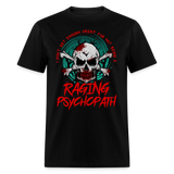 Dark Sarcasm Raging Psychopath Humor Unisex T-Shirt - black
