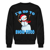 Cute Up to Snow Good Dancing Snowman Crewneck Sweatshirt - black