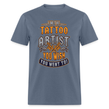 Funny Tattoo Artist Pride Graphic for Inked Body Art Lovers Unisex T-Shirt - denim