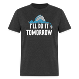 Funny I'll Do It Tomorrow Lazy Relaxing Dragon Unisex T-Shirt - heather black