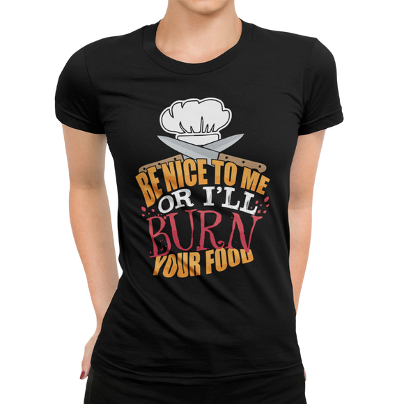Head Chefs or Line Cook Be Nice to Me or I'll Burn Your Food Unisex T-Shirt