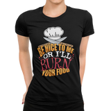 Head Chefs or Line Cook Be Nice to Me or I'll Burn Your Food Unisex T-Shirt