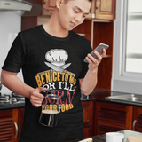 Head Chefs or Line Cook Be Nice to Me or I'll Burn Your Food Unisex T-Shirt